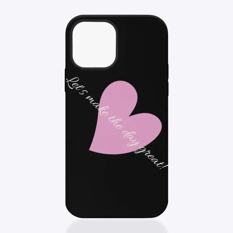 Let's make the Day Great!! Phone case